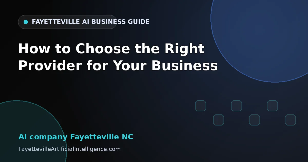 AI Company Fayetteville NC: How to Choose the Right Provider for Your Business