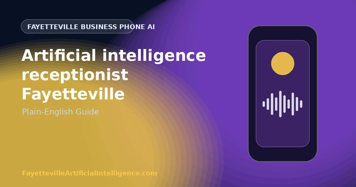 Artificial Intelligence Receptionist Fayetteville: A Plain-English Guide for Business Owners