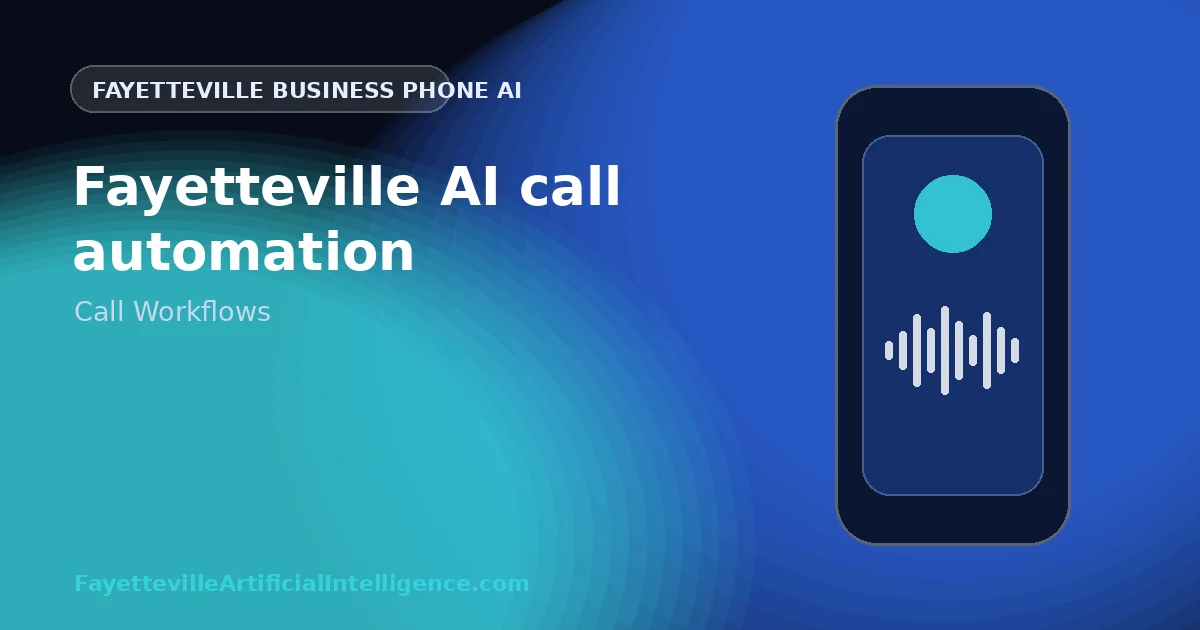 Fayetteville AI Call Automation: Build Trigger-and-Action Workflows That Actually Finish the Job