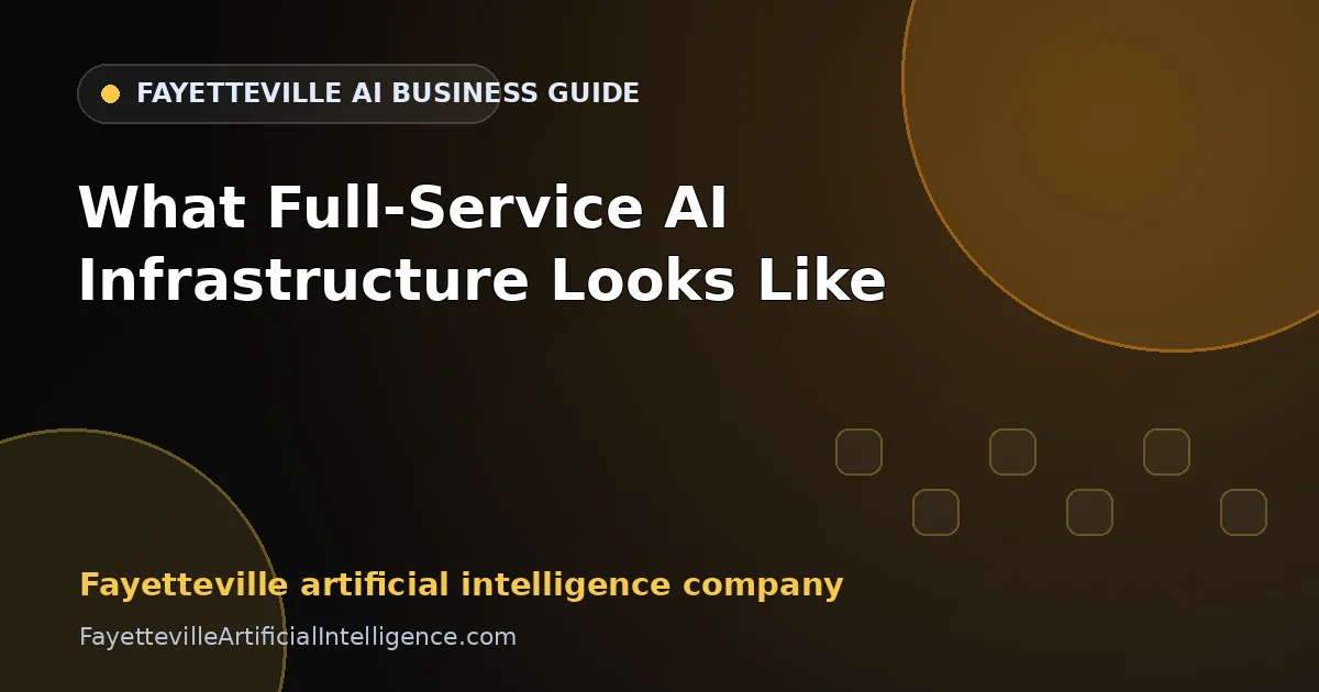 Fayetteville Artificial Intelligence Company: What Full-Service AI Infrastructure Looks Like