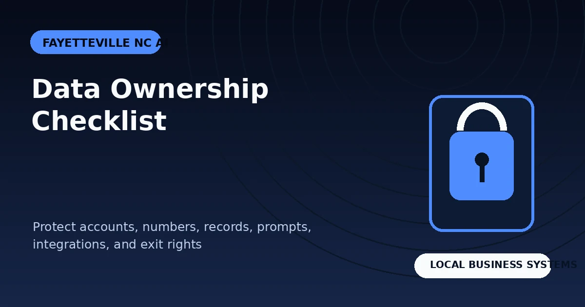Fayetteville NC AI Data Ownership Checklist: Protect Your Accounts, Leads, and Systems
