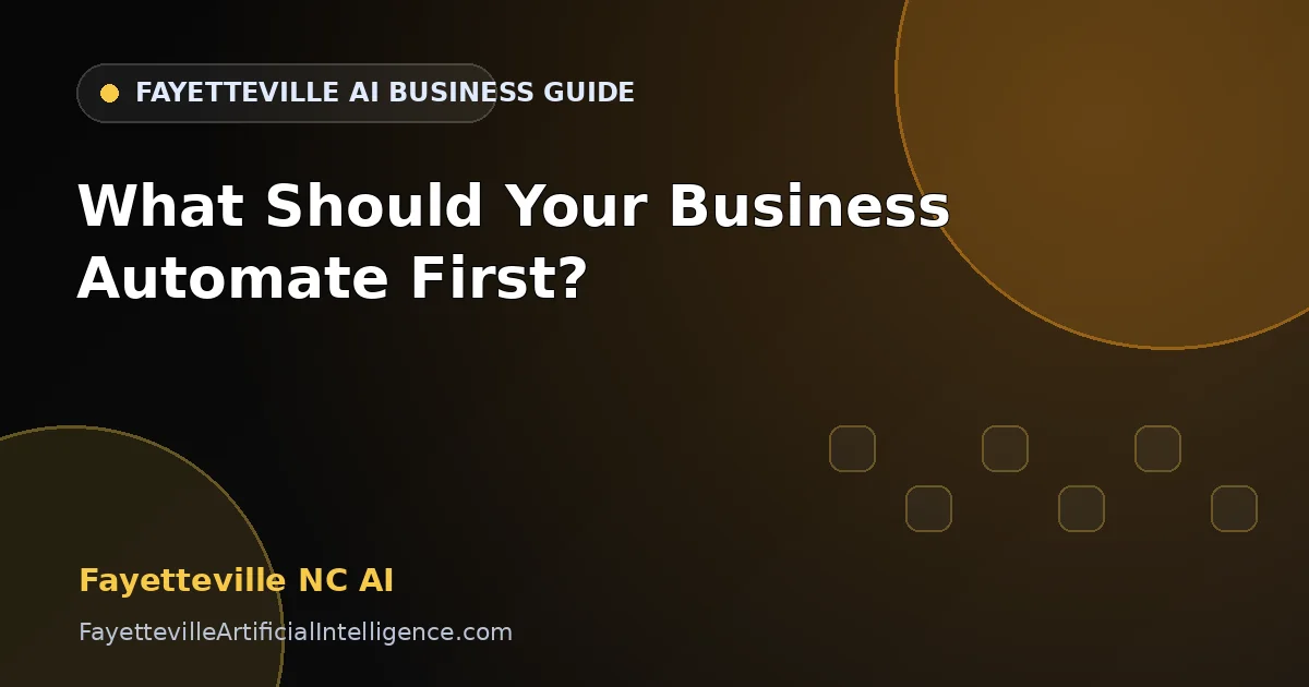 Fayetteville NC AI: What Should Your Business Automate First?