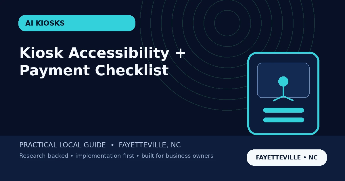 Self-Service Kiosk Accessibility and Payments: A Fayetteville Business Deployment Checklist